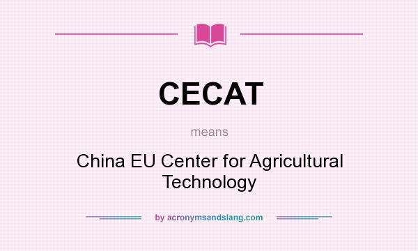 What does CECAT mean? It stands for China EU Center for Agricultural Technology