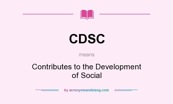 What does CDSC mean? It stands for Contributes to the Development of Social