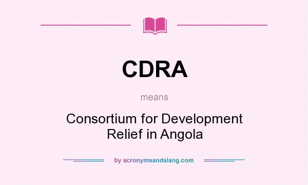 What does CDRA mean? It stands for Consortium for Development Relief in Angola