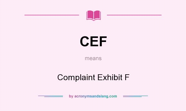 What does CEF mean? It stands for Complaint Exhibit F