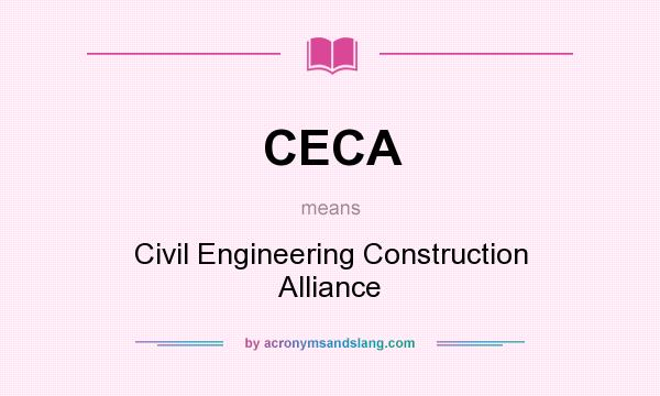 What does CECA mean? It stands for Civil Engineering Construction Alliance