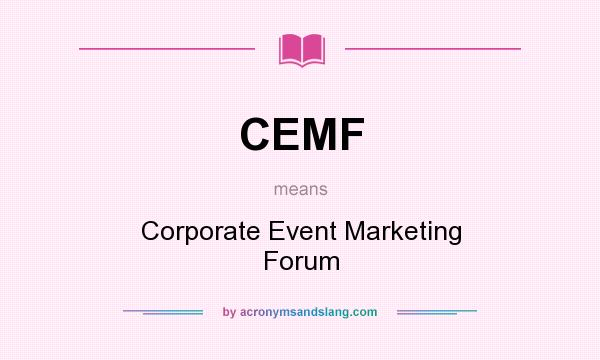 What does CEMF mean? It stands for Corporate Event Marketing Forum