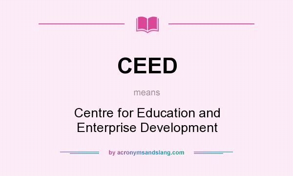 What does CEED mean? It stands for Centre for Education and Enterprise Development