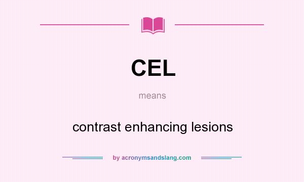 What does CEL mean? It stands for contrast enhancing lesions
