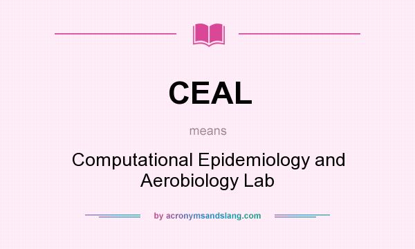 What does CEAL mean? It stands for Computational Epidemiology and Aerobiology Lab