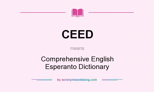 What does CEED mean? It stands for Comprehensive English Esperanto Dictionary