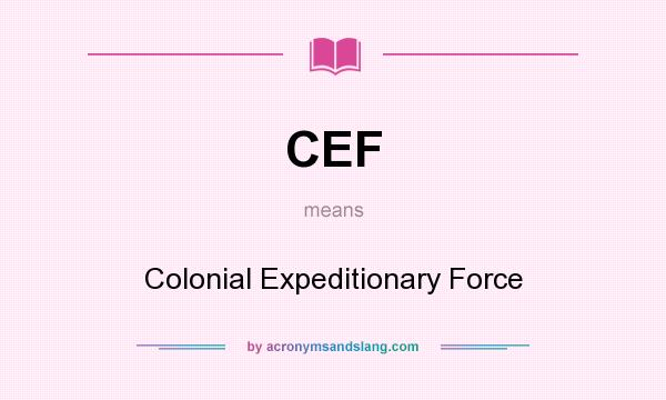 What does CEF mean? It stands for Colonial Expeditionary Force