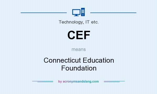 What does CEF mean? It stands for Connecticut Education Foundation