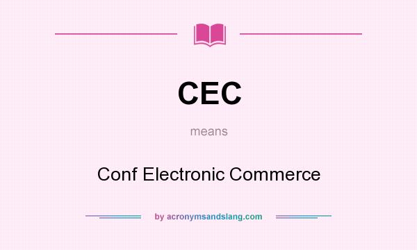 What does CEC mean? It stands for Conf Electronic Commerce