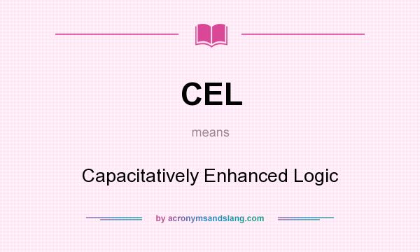 What does CEL mean? It stands for Capacitatively Enhanced Logic
