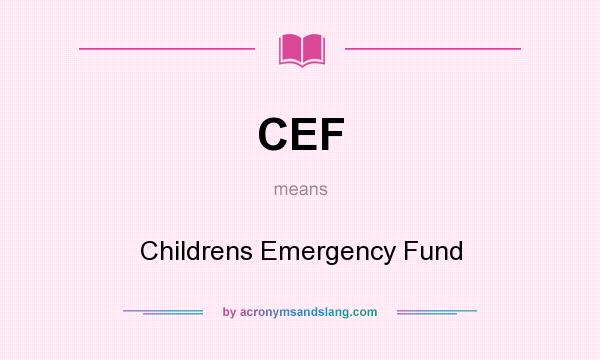 What does CEF mean? It stands for Childrens Emergency Fund