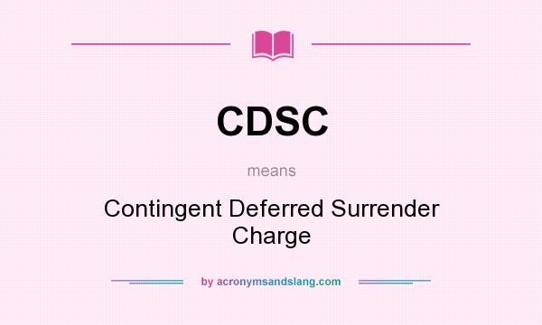 What does CDSC mean? It stands for Contingent Deferred Surrender Charge