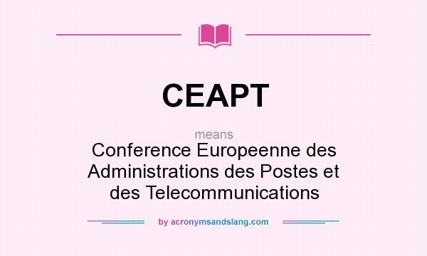 What does CEAPT mean? It stands for Conference Europeenne des Administrations des Postes et des Telecommunications