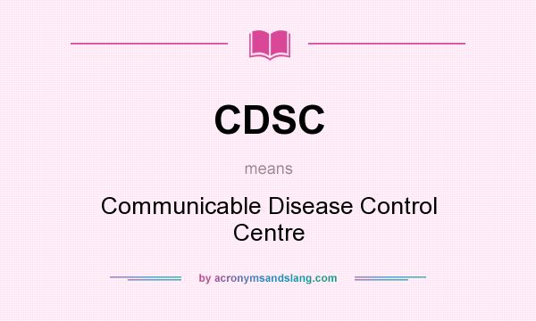 What does CDSC mean? It stands for Communicable Disease Control Centre