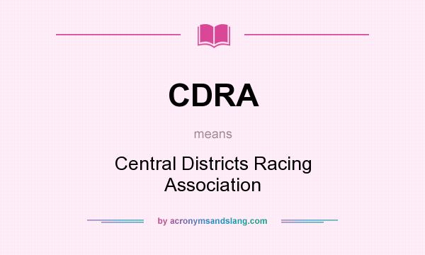 What does CDRA mean? It stands for Central Districts Racing Association