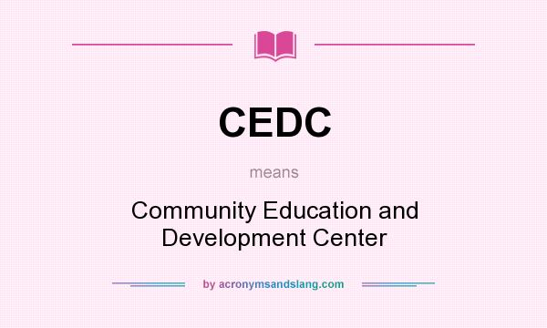 What does CEDC mean? It stands for Community Education and Development Center