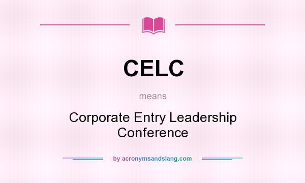 What does CELC mean? It stands for Corporate Entry Leadership Conference