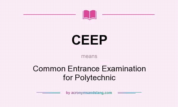 What does CEEP mean? It stands for Common Entrance Examination for Polytechnic