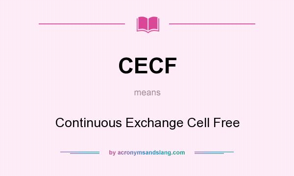 What does CECF mean? It stands for Continuous Exchange Cell Free