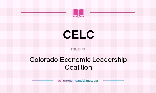 What does CELC mean? It stands for Colorado Economic Leadership Coalition