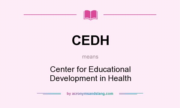 What does CEDH mean? It stands for Center for Educational Development in Health