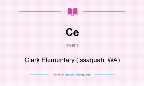 What does Ce mean? It stands for Clark Elementary (Issaquah, WA)