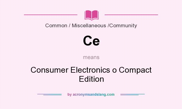 What does Ce mean? It stands for Consumer Electronics o Compact Edition