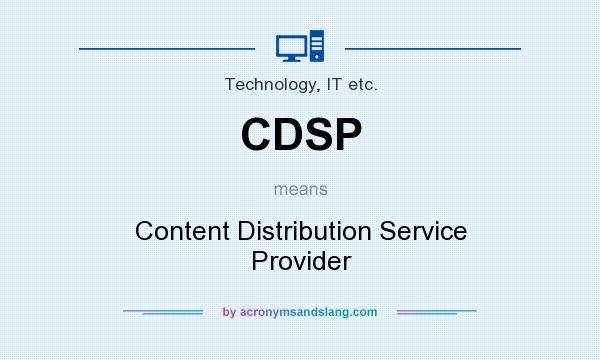 What does CDSP mean? It stands for Content Distribution Service Provider