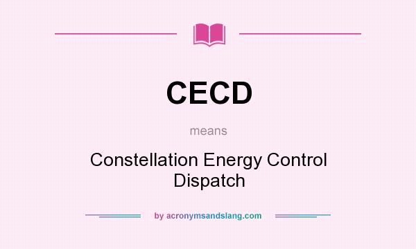 What does CECD mean? It stands for Constellation Energy Control Dispatch