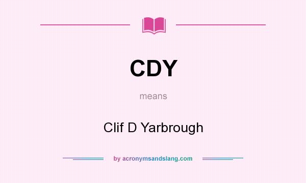 What does CDY mean? It stands for Clif D Yarbrough