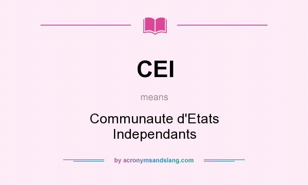 What does CEI mean? It stands for Communaute d`Etats Independants
