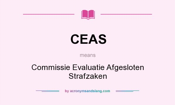 What does CEAS mean? It stands for Commissie Evaluatie Afgesloten Strafzaken
