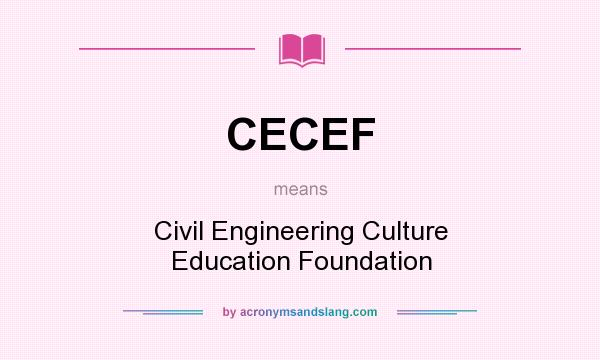 What does CECEF mean? It stands for Civil Engineering Culture Education Foundation