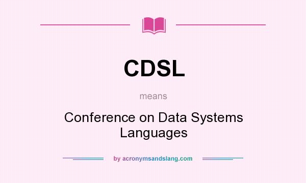 What does CDSL mean? It stands for Conference on Data Systems Languages