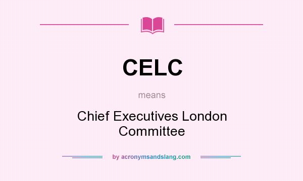 What does CELC mean? It stands for Chief Executives London Committee