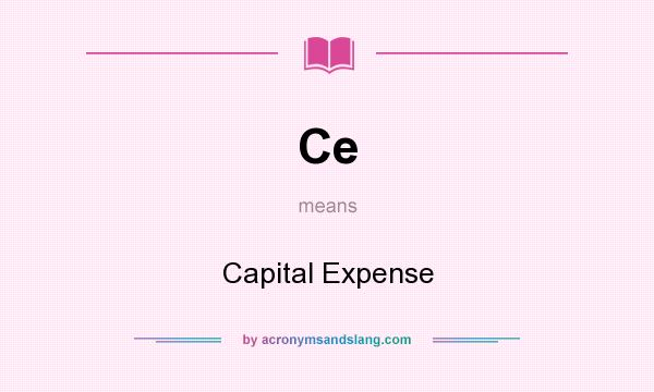 What does Ce mean? It stands for Capital Expense