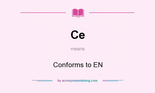 What does Ce mean? It stands for Conforms to EN