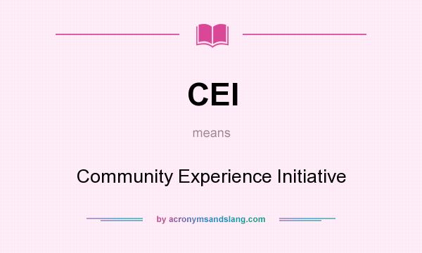 What does CEI mean? It stands for Community Experience Initiative
