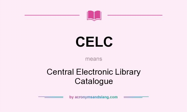 What does CELC mean? It stands for Central Electronic Library Catalogue
