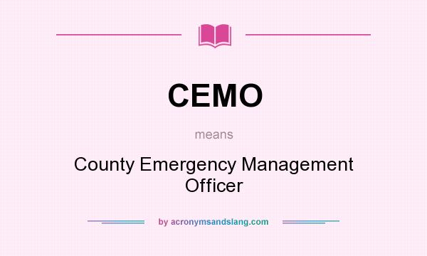 What does CEMO mean? It stands for County Emergency Management Officer