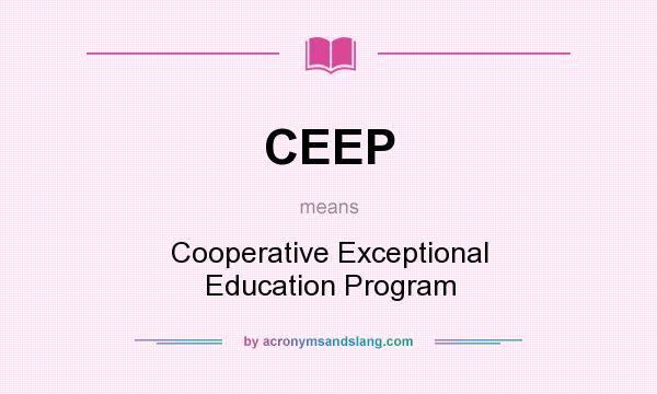 What does CEEP mean? It stands for Cooperative Exceptional Education Program
