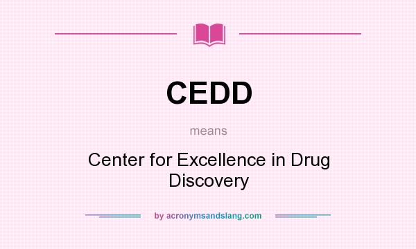 What does CEDD mean? It stands for Center for Excellence in Drug Discovery