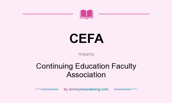 What does CEFA mean? It stands for Continuing Education Faculty Association