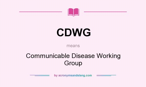 What does CDWG mean? It stands for Communicable Disease Working Group
