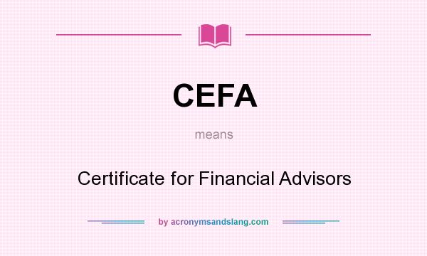 What does CEFA mean? It stands for Certificate for Financial Advisors