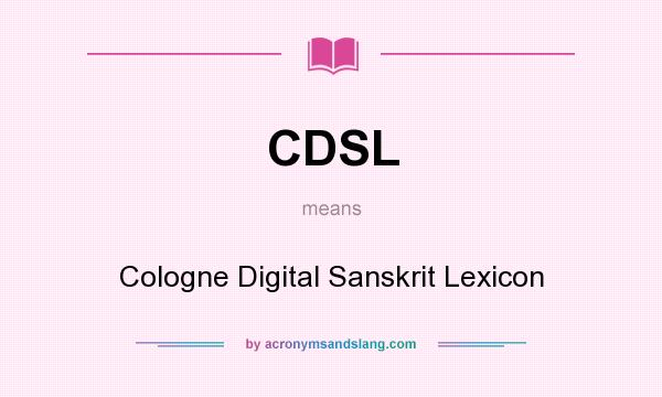 What does CDSL mean? It stands for Cologne Digital Sanskrit Lexicon