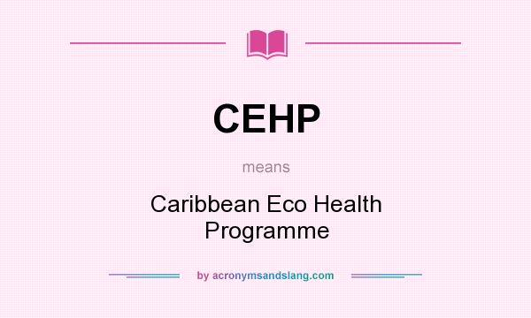 What does CEHP mean? It stands for Caribbean Eco Health Programme