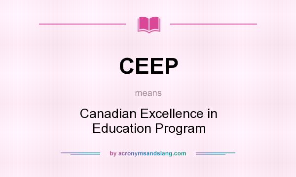 What does CEEP mean? It stands for Canadian Excellence in Education Program