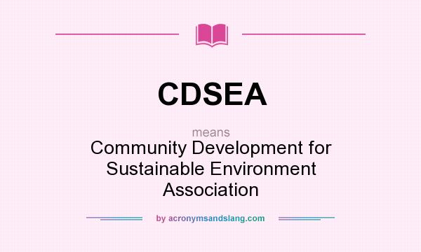 What does CDSEA mean? It stands for Community Development for Sustainable Environment Association