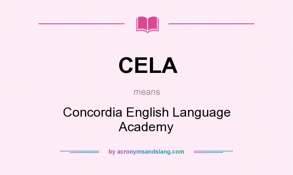 What does CELA mean? It stands for Concordia English Language Academy